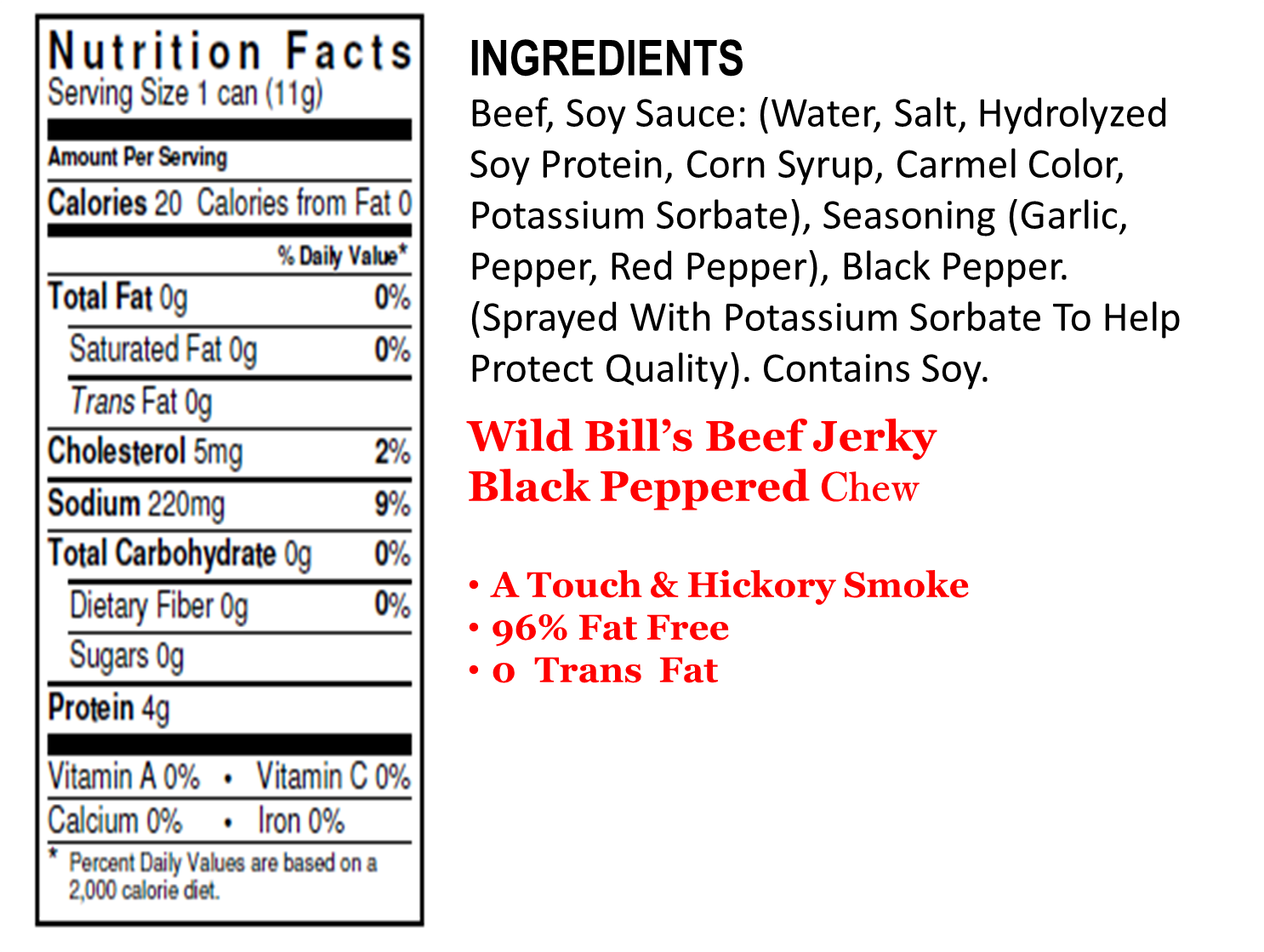 Black Pepper Wild Bill’s Jerky, ground and packed in chew can, is just hot enough to get your attention.  So pick some up today and pack a little heat with you wherever you go.   And with 15% more than most other chew brands, you'll have some extra.  Order is packed with 12 cans of Black Pepper Chew.GET FIRED UP! Ingredients